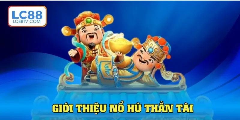 Giới thiệu nổ hũ thần tài