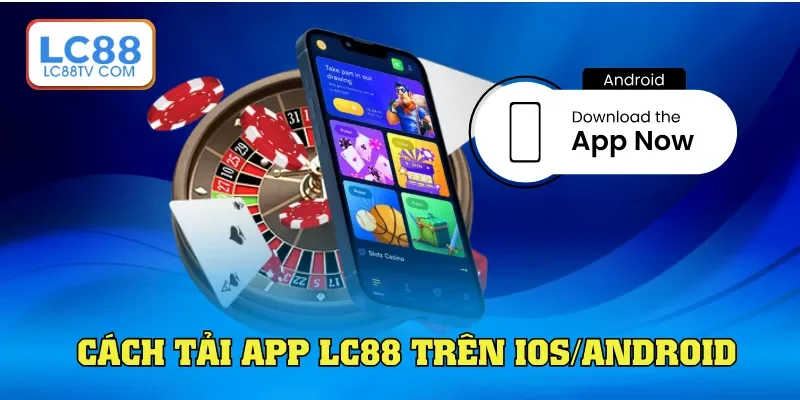 Hướng dẫn cách tải app LC88 chi tiết