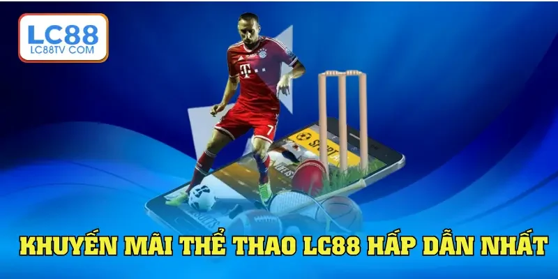 Khuyến mãi thể thao LC88 hấp dẫn nhất