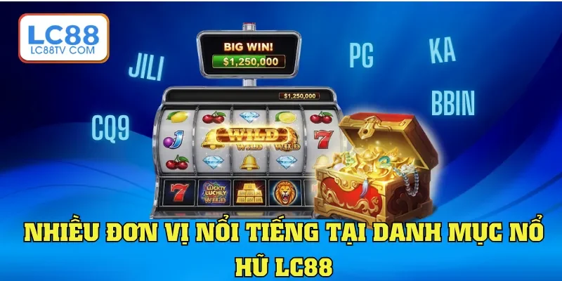 Nhiều đơn vị nổi tiếng tại danh mục Nổ hũ LC88