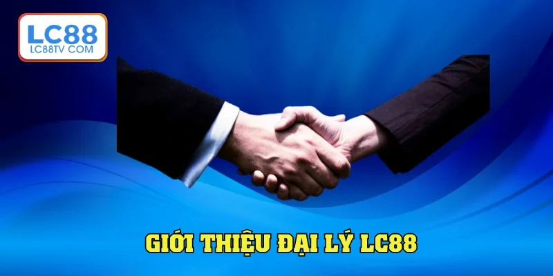 Tìm hiểu đại lý LC88