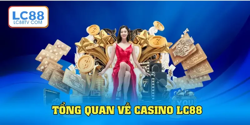 Tổng quan về casino LC88