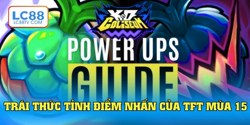 Trái thức tỉnh điểm nhấn đặc biệt của TFT mùa 15